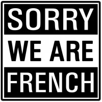 Sorry we are French